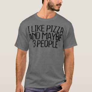 Ich mag Pizza und vielleicht 3 Leute lustig sarkas T-Shirt