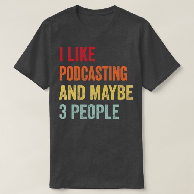 Ich mag Podcasting vielleicht 3 Leute T-Shirt (Design vorne)