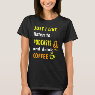 Ich mag Podcasts und trinke Kaffee T-Shirt
