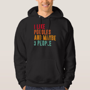 Ich mag Poodle und vielleicht 3 Leute Poodle Besit Hoodie