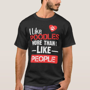 Ich mag Poodles mehr als Menschen T-Shirt