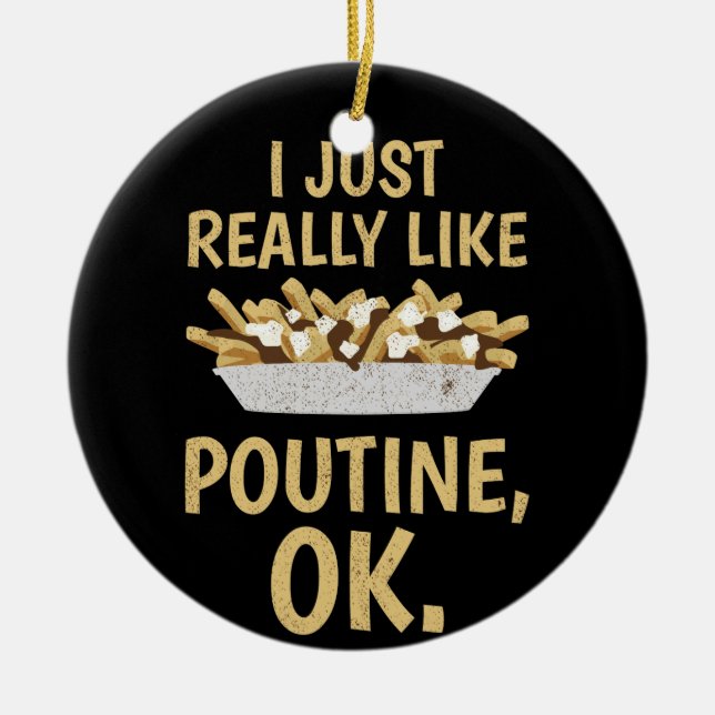 Ich mag Poutine Ok einfach nur Keramik Ornament (Vorne)