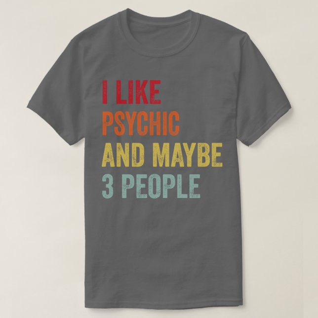 Ich mag Psychische Vielleicht 3 Leute T-Shirt (Design vorne)