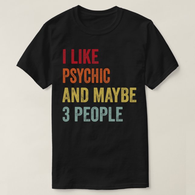 Ich mag Psychische Vielleicht 3 Leute T-Shirt (Design vorne)