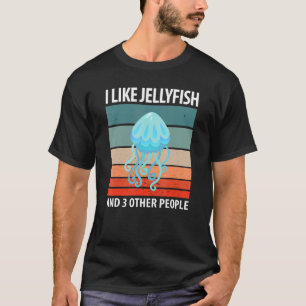 Ich mag Quallen und 3 andere Leute T-Shirt