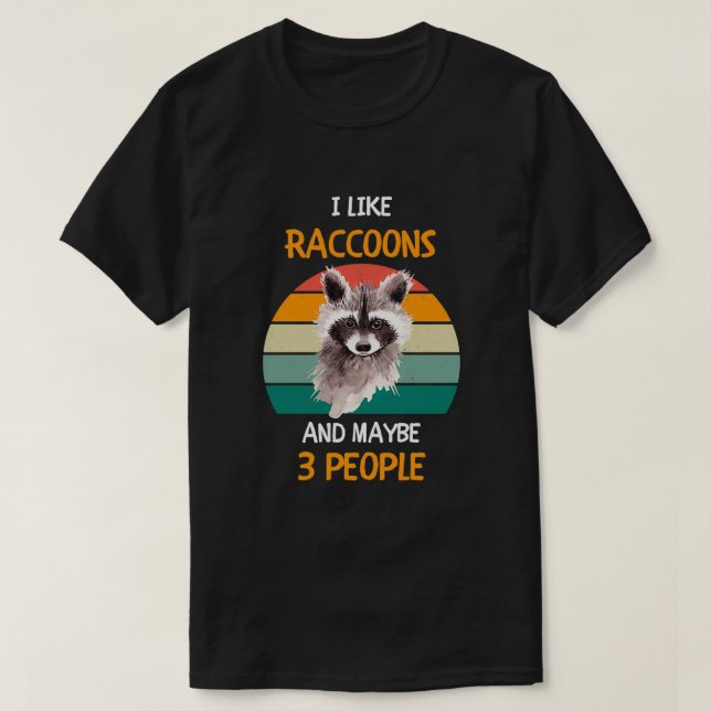 Ich mag Raccoons und vielleicht 3 Personen 1 T-Shirt (Design vorne)