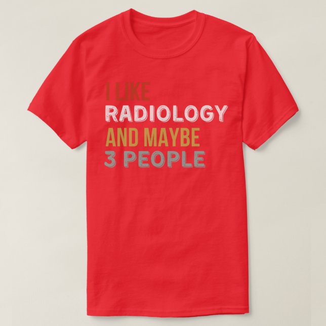 Ich mag Radiologie und vielleicht drei Leute 1 T-Shirt (Design vorne)