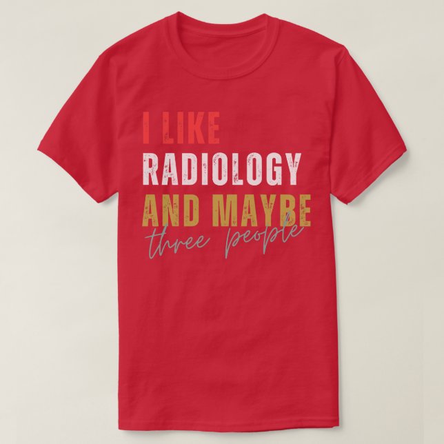 Ich mag Radiologie und vielleicht drei Leute T-Shirt (Design vorne)