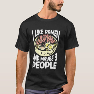 Ich mag Ramen und vielleicht 3 Leute Soup Cup Chop T-Shirt