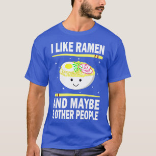 Ich mag Ramen und vielleicht drei andere Leute T-Shirt
