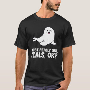 Ich mag Robben einfach wirklich Ok Seelöwe T-Shirt