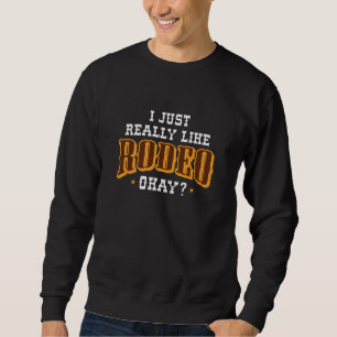 Ich mag Rodeo einfach. Sweatshirt