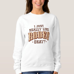 Ich mag Rodeo einfach. Sweatshirt