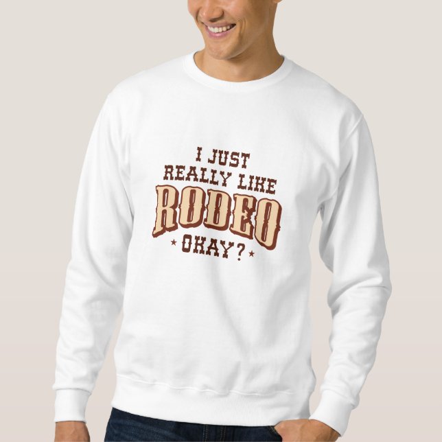 Ich mag Rodeo einfach. Sweatshirt (Vorderseite)