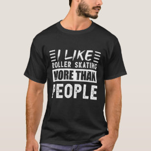 Ich mag Roller Skaten mehr als People Funny T-Shirt