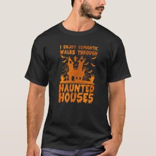 Ich mag romantische Spaziergänge durch Spuk Häuser T-Shirt