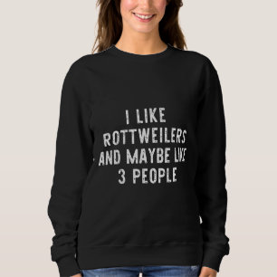 Ich mag Rottweilers und vielleicht 3 Leute lustige Sweatshirt