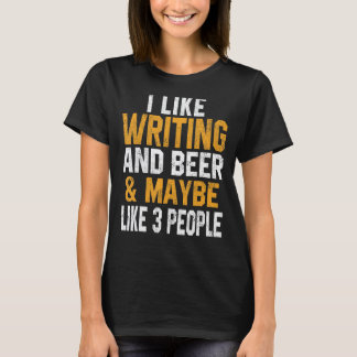 Ich mag Schreiben und Bier Autor Lehrer Journalist T-Shirt