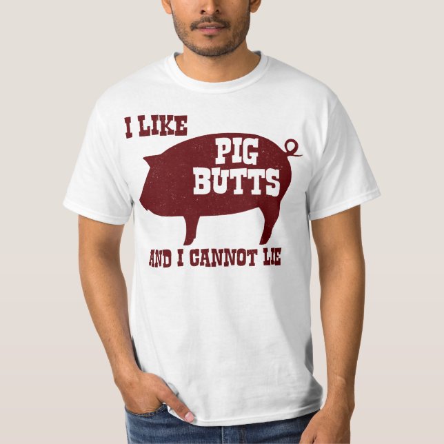 Ich mag Schwein-Hintern und ich kann nicht liegen T-Shirt (Vorderseite)
