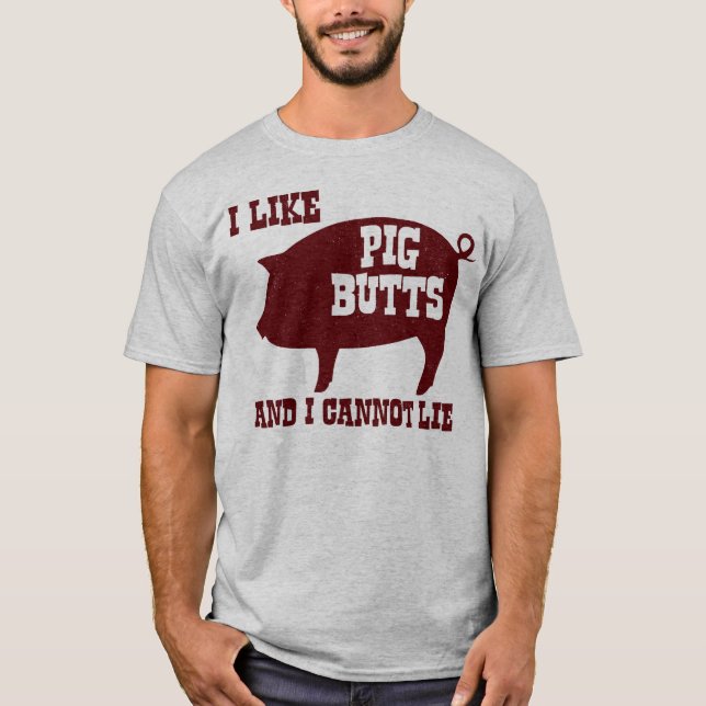Ich mag Schwein-Hintern und ich kann nicht liegen T-Shirt (Vorderseite)