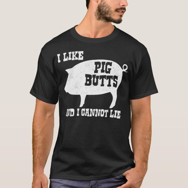 Ich mag Schwein-Hintern und ich kann nicht liegen T-Shirt (Vorderseite)