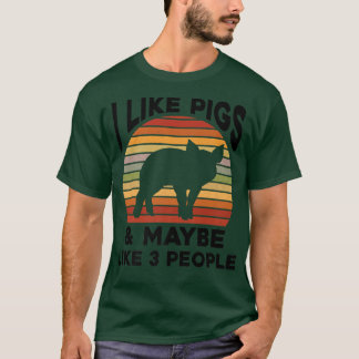 Ich mag Schweine, und vielleicht haben 3 Leute vie T-Shirt
