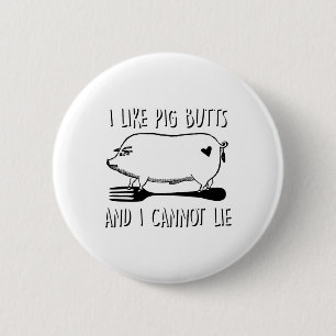 Ich mag Schweineärsche und ich kann nicht lügen Lu Button