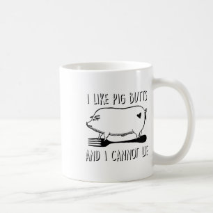 Ich mag Schweinefleisch-Hintern, und ich kann kein Kaffeetasse