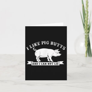 Ich mag Schweinefleisch-Hintern und ich kann keine Karte
