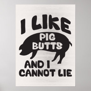 Ich mag Schweinefleisch-Hintern und ich kann nicht Poster