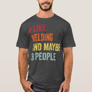 Ich mag Schweißen vielleicht 3 Personen T-Shirt