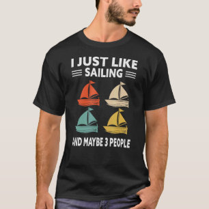 Ich mag Segeln und vielleicht 3 Leute segeln Segel T-Shirt
