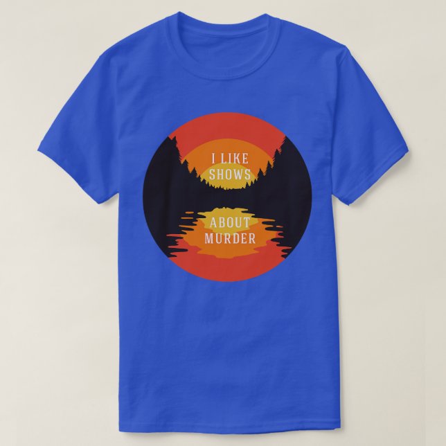 Ich mag Sendungen über Mord T-Shirt (Design vorne)