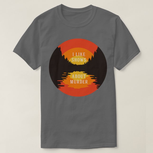 Ich mag Sendungen über Mord T-Shirt (Design vorne)