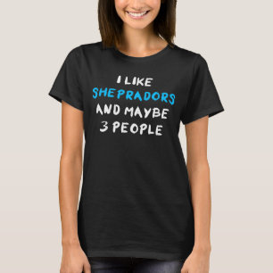 Ich mag Shepradors und vielleicht 3 Leute Sheprado T-Shirt