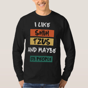 Ich mag Shih Tzus und vielleicht 30 Leute Phantast T-Shirt