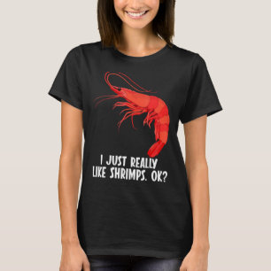 Ich mag Shrimps wirklich. T-Shirt