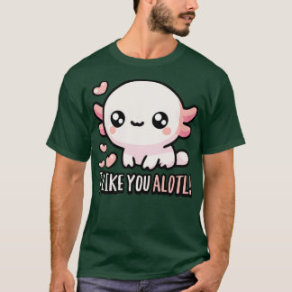Ich mag Sie Alotl Niedlich Axolotl Puns T-Shirt