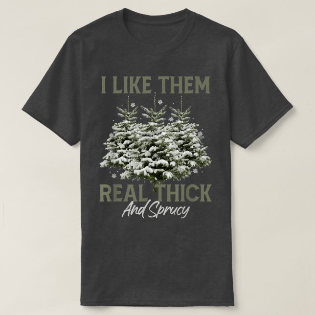 Ich mag sie echt dick & spruce Funny Pun Christma T-Shirt (Design vorne)