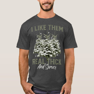 Ich mag sie echt dick & spruce Funny Pun Christma T-Shirt