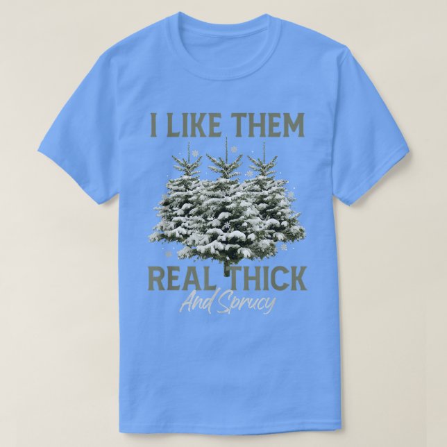 Ich mag sie echt dick & spruce Funny Pun Christma T-Shirt (Design vorne)