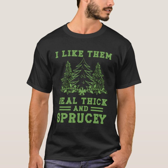 Ich mag sie echt dick Sprucey T-Shirt (Vorderseite)