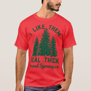 Ich mag sie echt dick und sprucy 6 T-Shirt