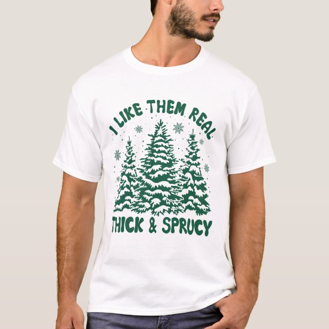 Ich mag sie echt dick und sprucy T-Shirt (Vorderseite)