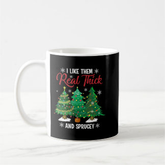 Ich mag sie Real Thick & Sprucey Funny Christmas T Kaffeetasse