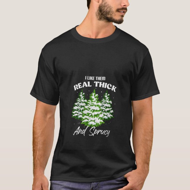 Ich mag sie wirklich dick Spruce Funny Pun Weihnac T-Shirt (Vorderseite)