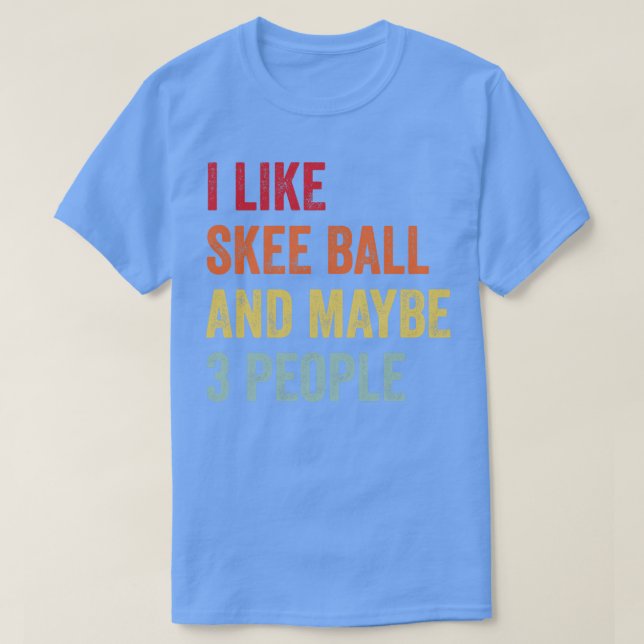 Ich mag Skeball Vielleicht 3 Leute T-Shirt (Design vorne)