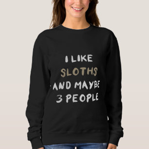 Ich mag Sloths und vielleicht 3 Leute Slots Sweatshirt