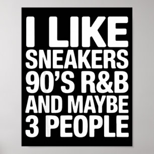 Ich mag Sneaker 90er R&B und vielleicht 3 Leut Poster
