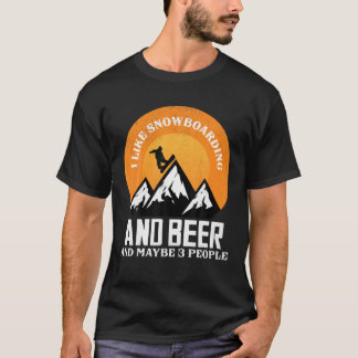 Ich mag Snowboarden und Bier und vielleicht 3 Leut T-Shirt